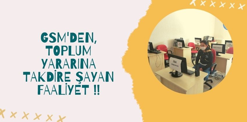 GSM’DEN, TOPLUM YARARINA TAKDİRE ŞAYAN FAALİYET !!