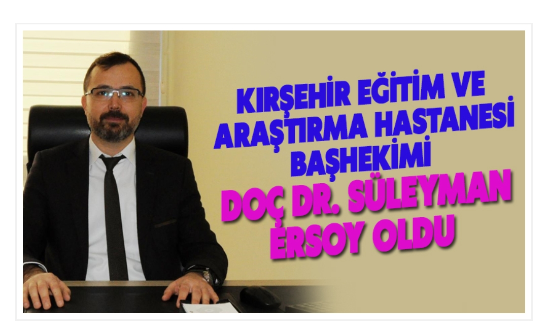 Doç. Dr. Süleyman ERSOY BAŞHEKİM OLDU!!